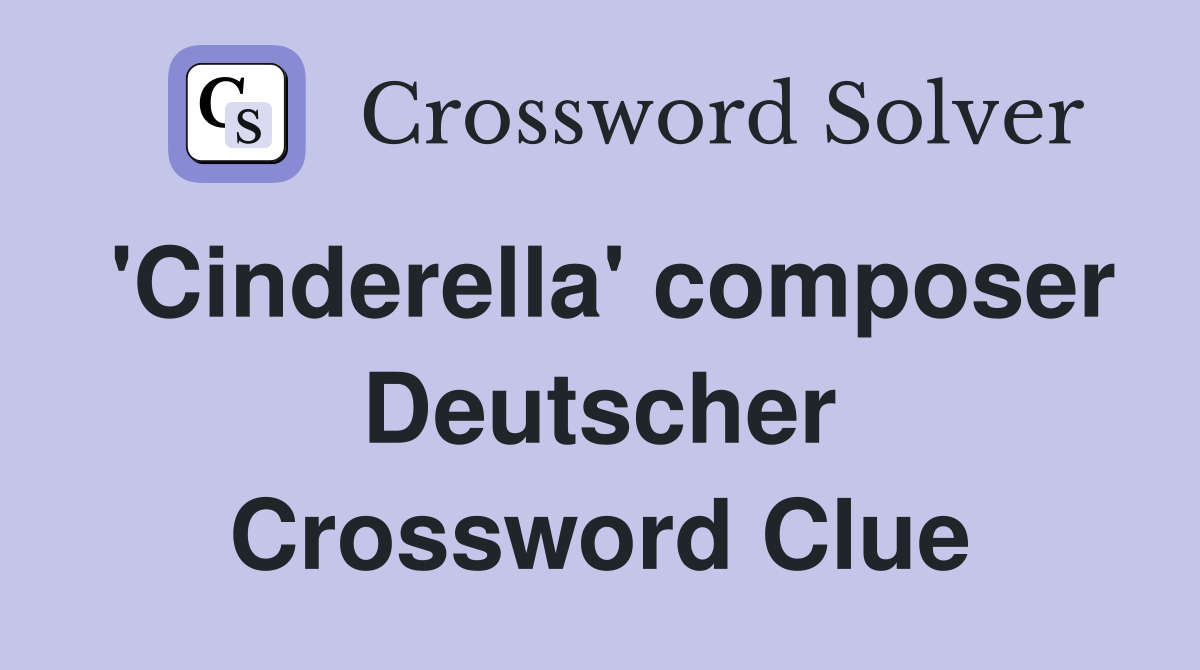 'Cinderella' composer Deutscher Crossword Clue