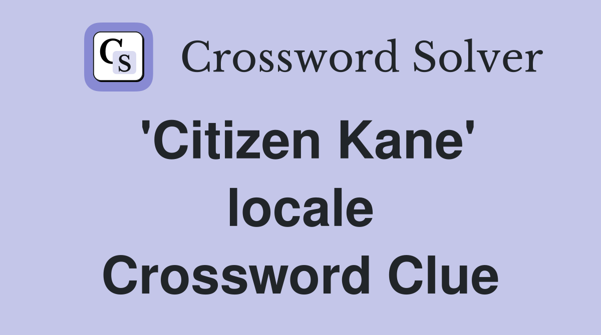 'Citizen Kane' locale Crossword Clue