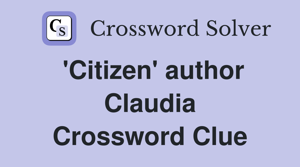 'Citizen' author Claudia Crossword Clue
