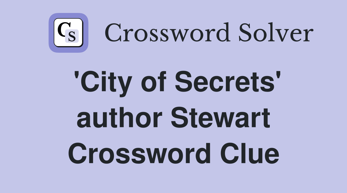 'City of Secrets' author Stewart Crossword Clue