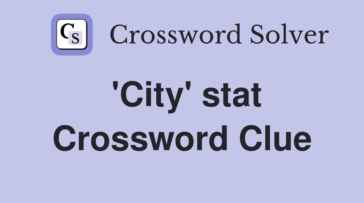 'City' stat Crossword Clue