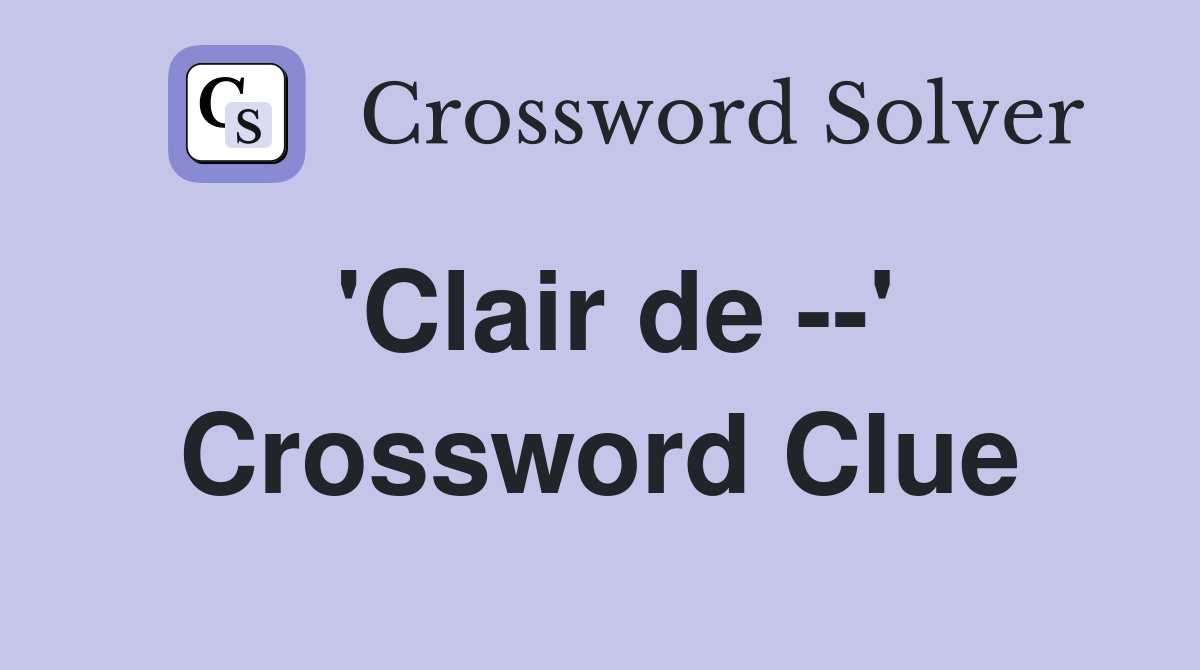 'Clair de --' Crossword Clue