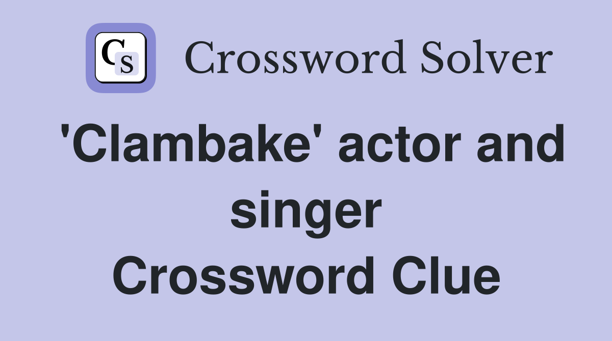 'Clambake' actor and singer Crossword Clue