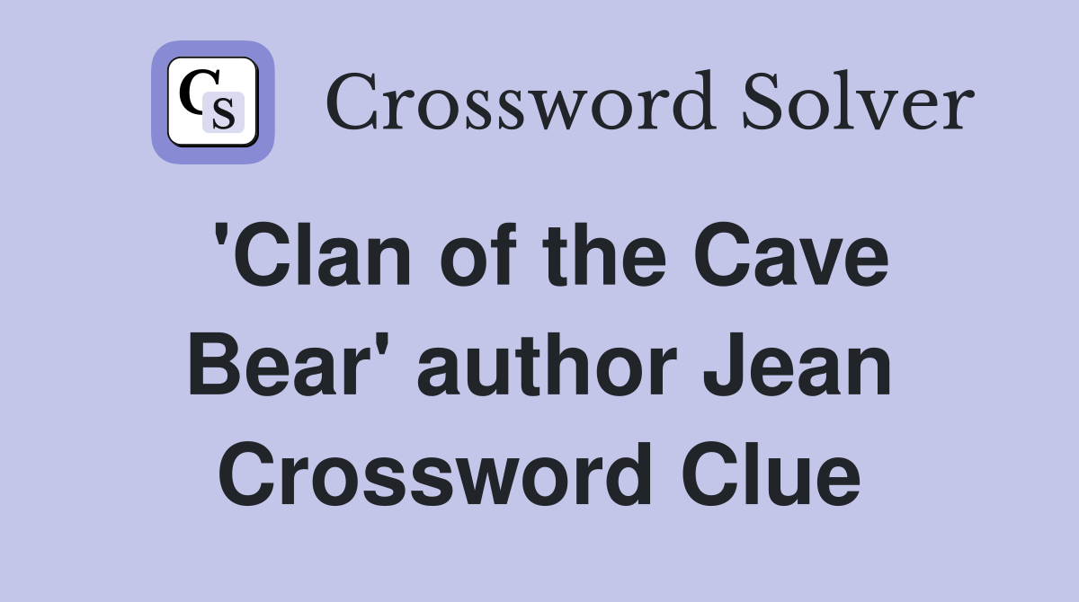 'Clan of the Cave Bear' author Jean Crossword Clue