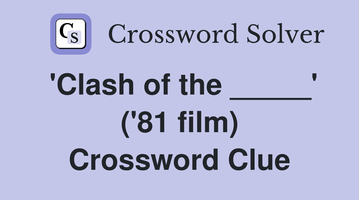 'Clash of the _____' ('81 film) Crossword Clue