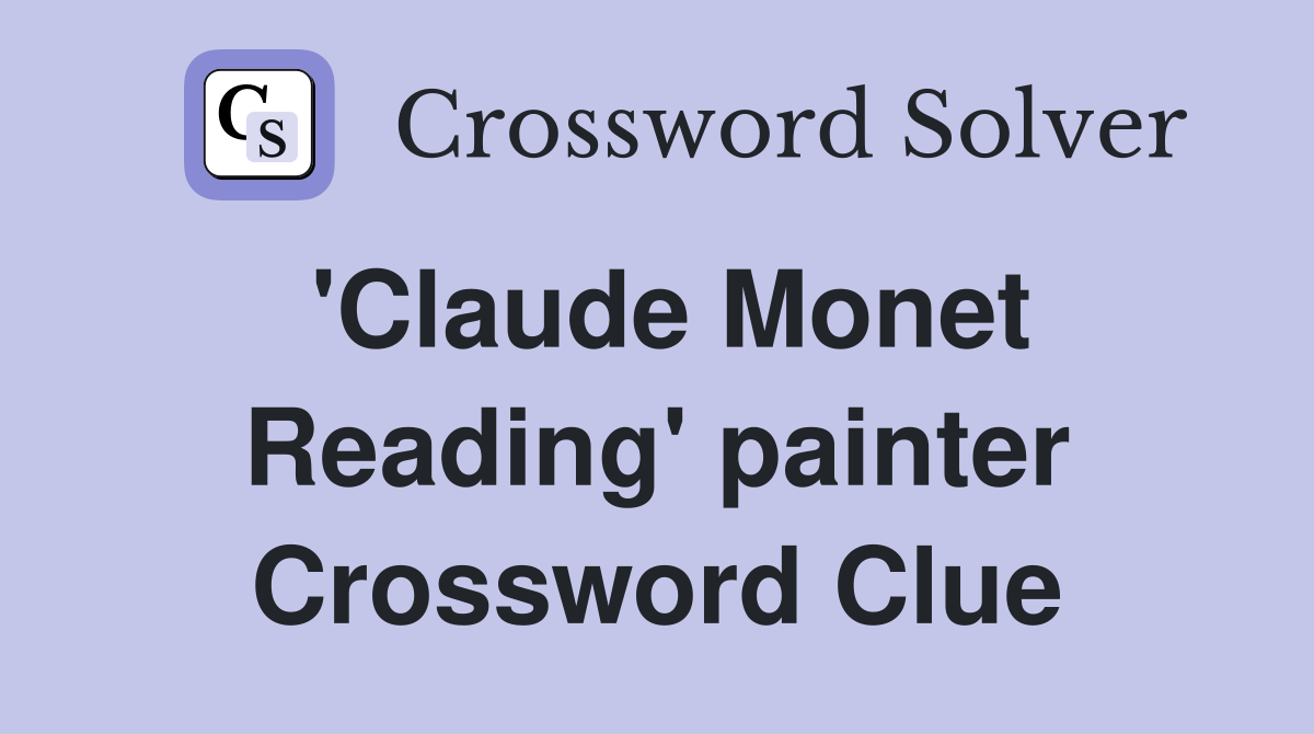 'Claude Monet Reading' painter Crossword Clue