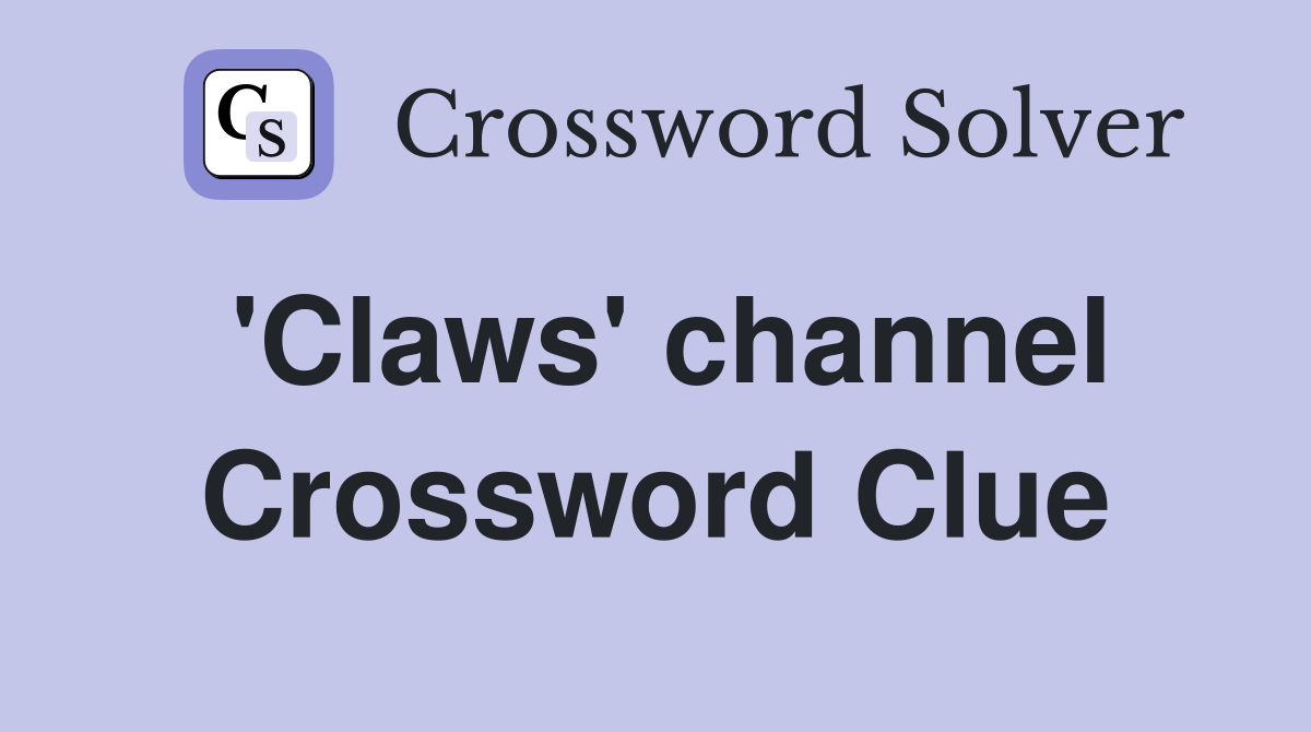 'Claws' channel Crossword Clue