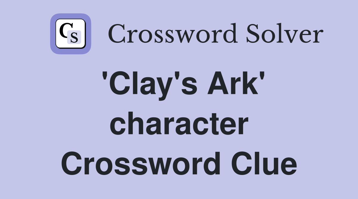 'Clay's Ark' character Crossword Clue