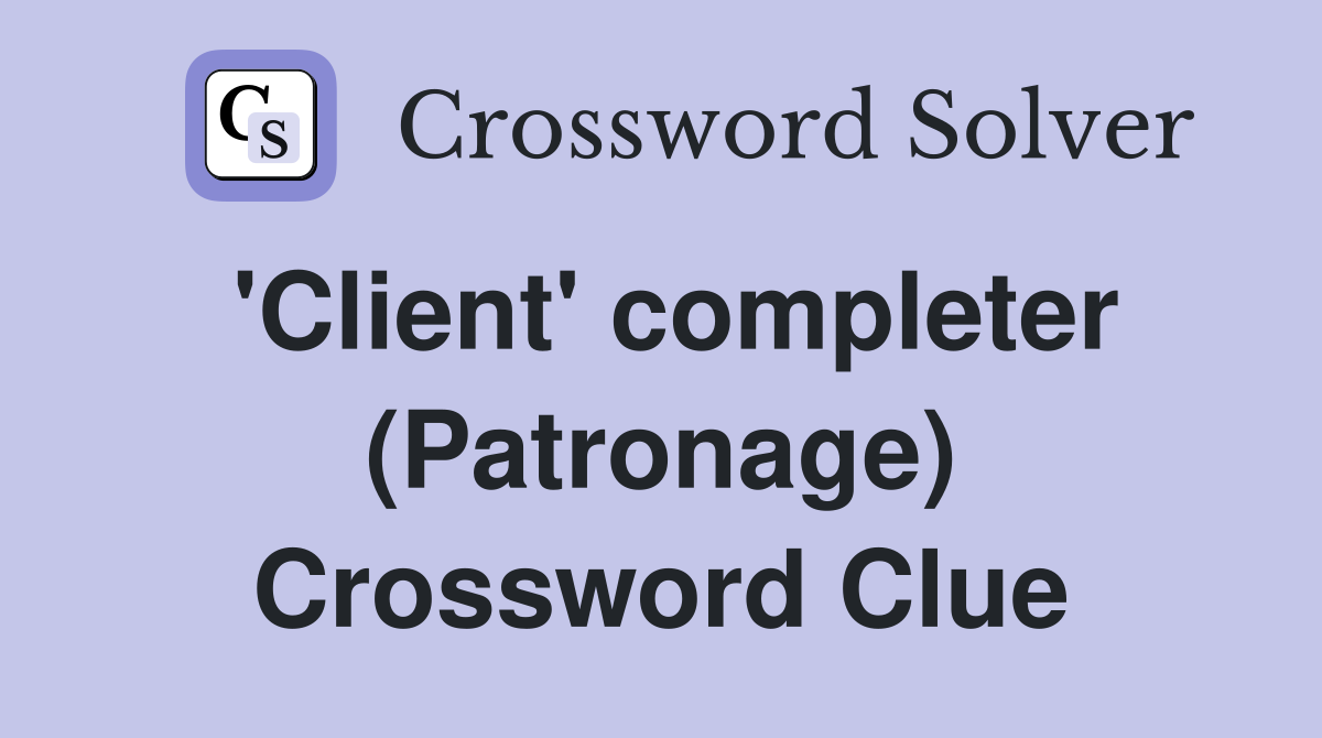 'Client' completer (Patronage) Crossword Clue