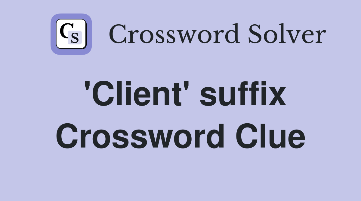 'Client' suffix Crossword Clue