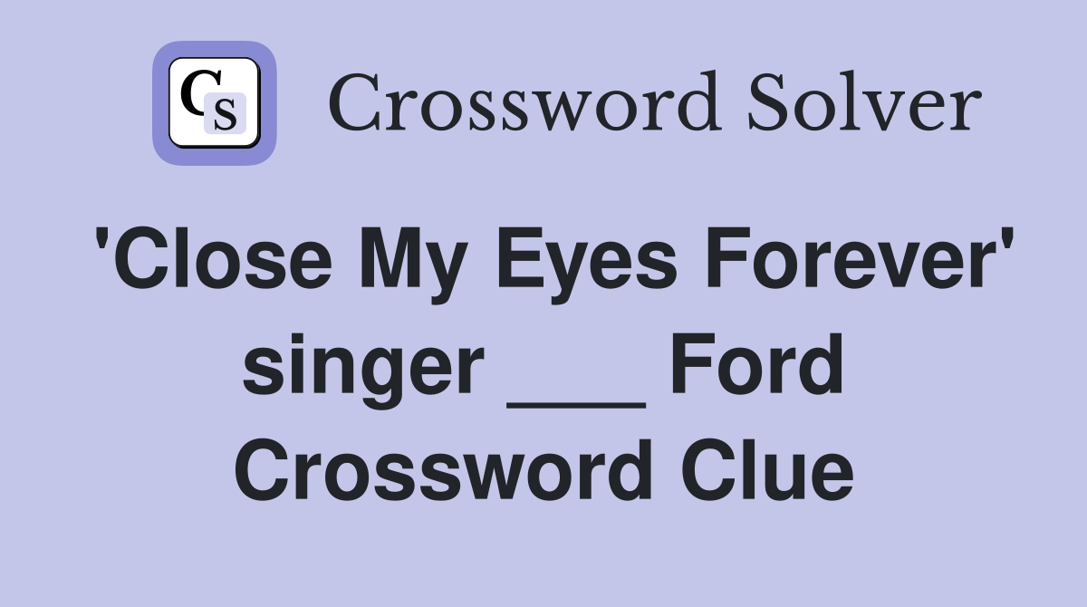 'Close My Eyes Forever' singer ___ Ford Crossword Clue