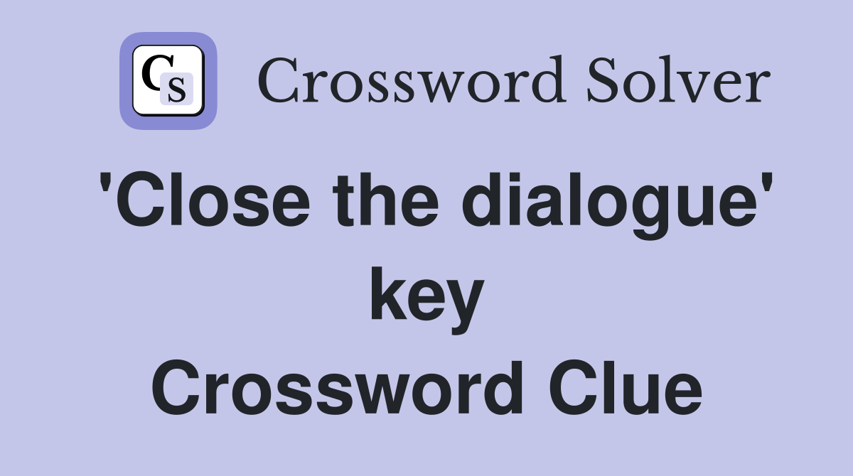 'Close the dialogue' key Crossword Clue
