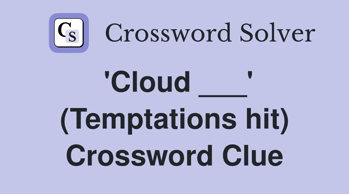 'Cloud ___' (Temptations hit) Crossword Clue