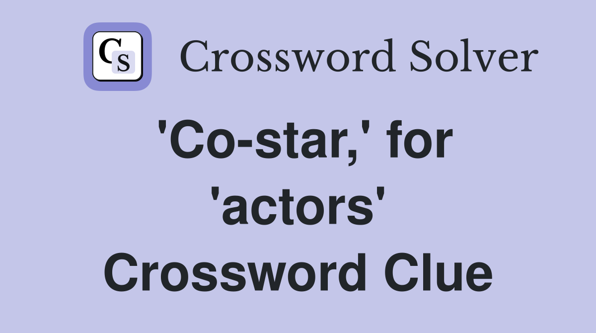 'Co-star,' for 'actors' Crossword Clue