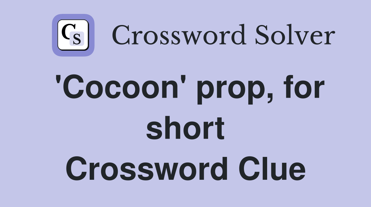 'Cocoon' prop, for short Crossword Clue