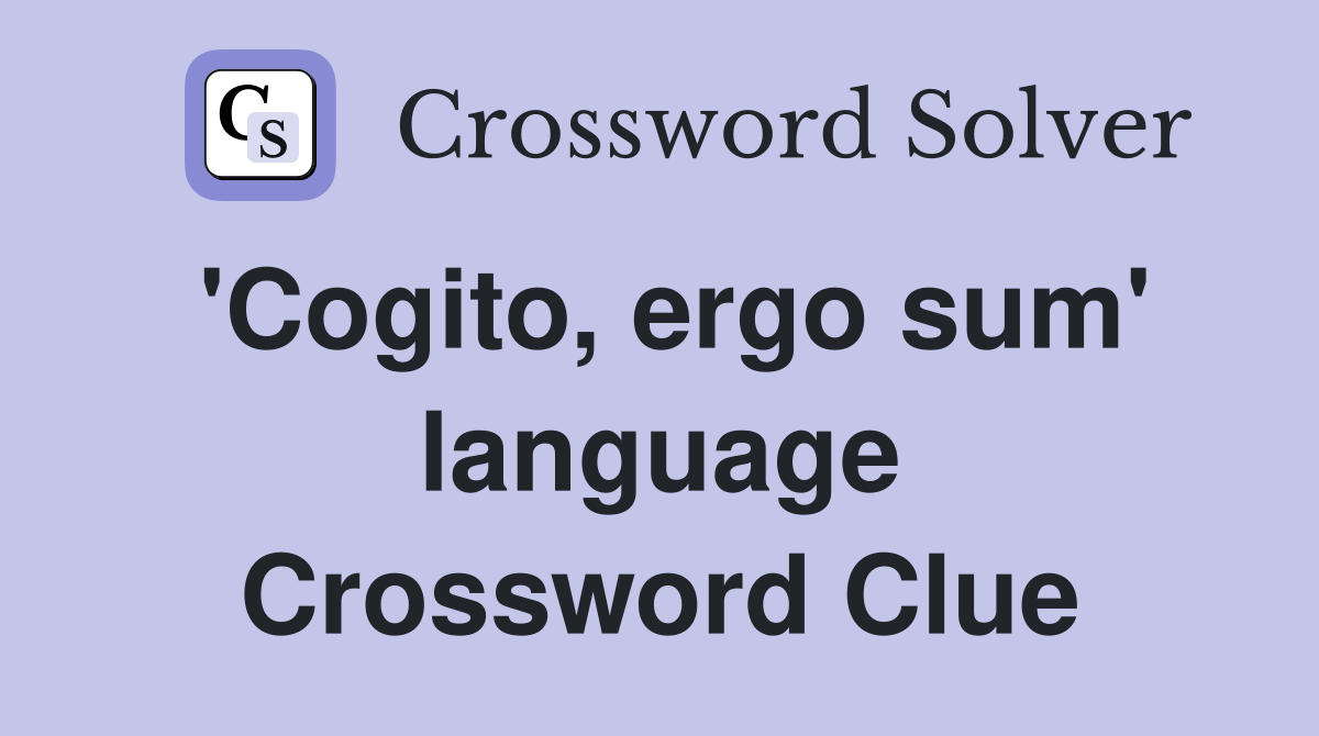'Cogito, ergo sum' language Crossword Clue
