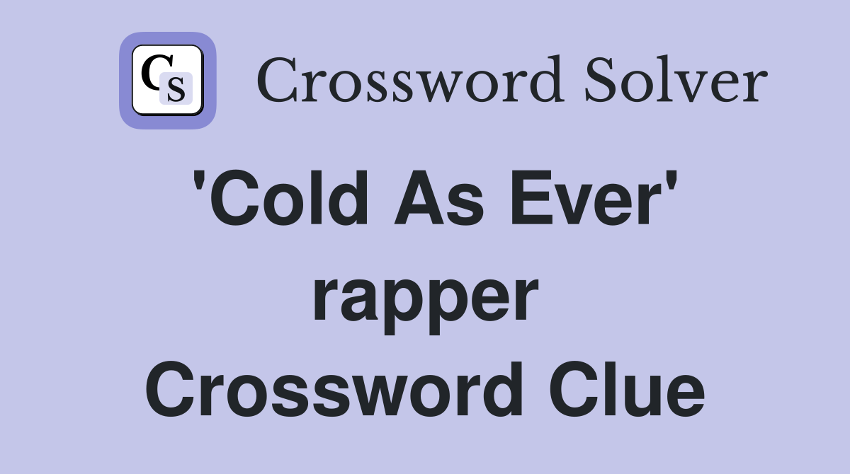 'Cold As Ever' rapper Crossword Clue
