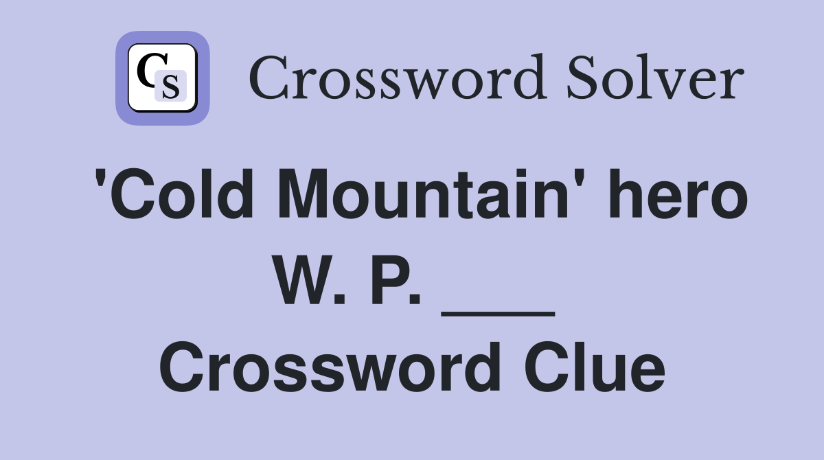 'Cold Mountain' hero W. P. ___ Crossword Clue