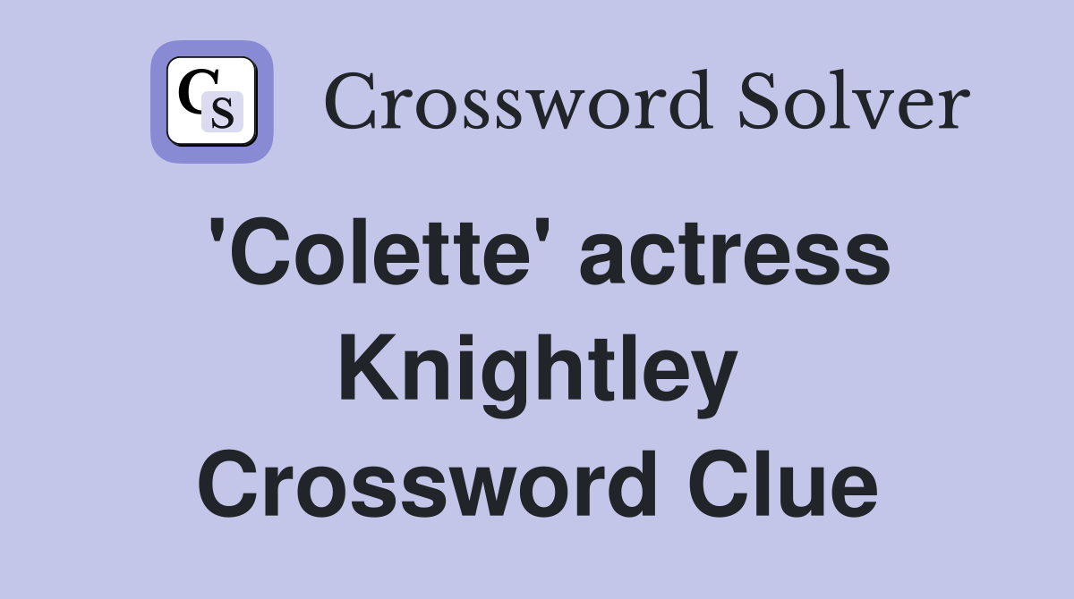 'Colette' actress Knightley Crossword Clue