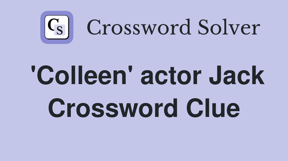 'Colleen' actor Jack Crossword Clue