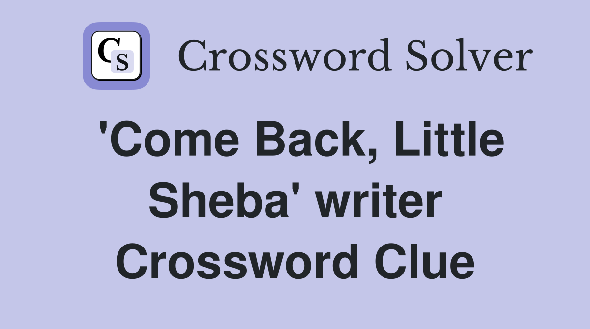 'Come Back, Little Sheba' writer Crossword Clue