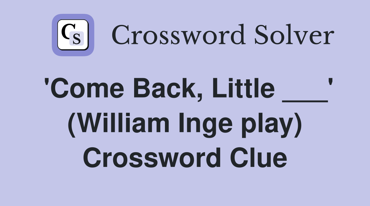 'Come Back, Little ___' (William Inge play) Crossword Clue
