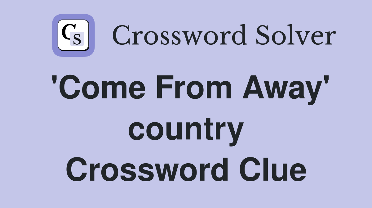 'Come From Away' country Crossword Clue