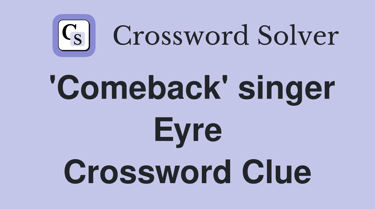 'Comeback' singer Eyre Crossword Clue