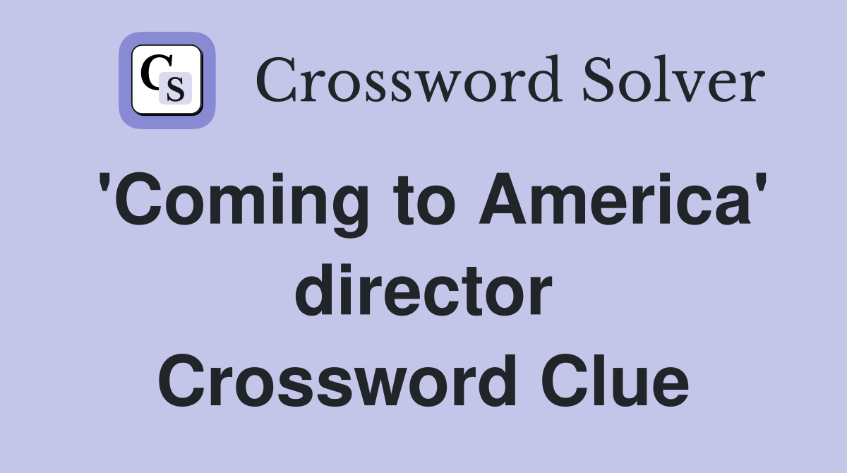 'Coming to America' director Crossword Clue