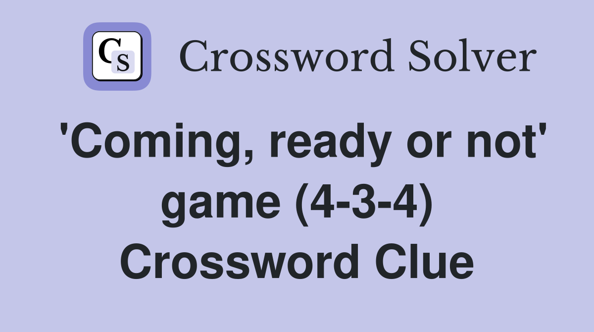 'Coming, ready or not' game (4-3-4) Crossword Clue