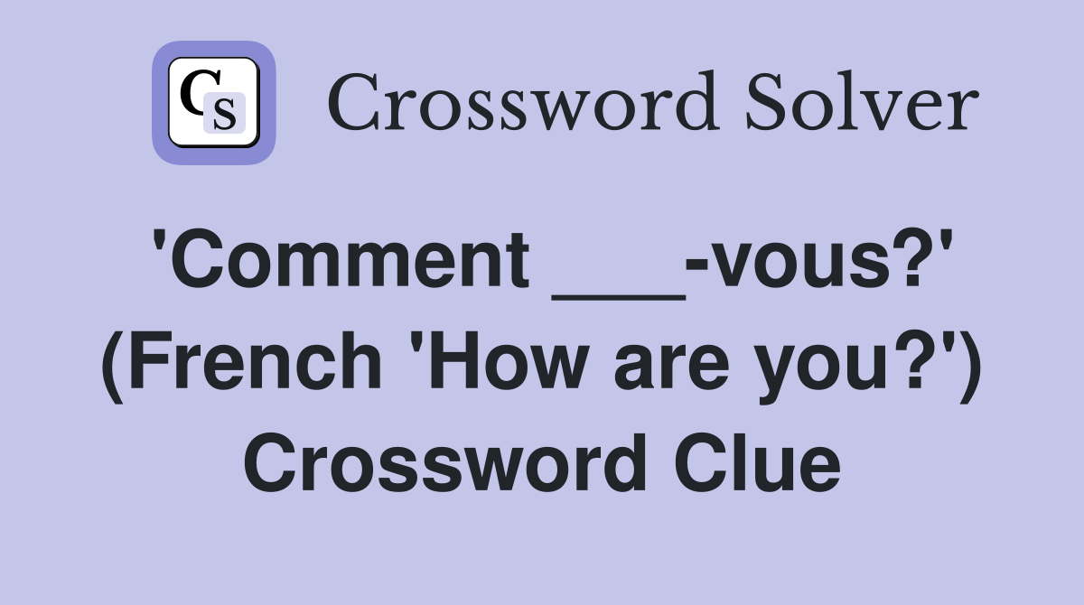 'Comment ___-vous?' (French 'How are you?') Crossword Clue