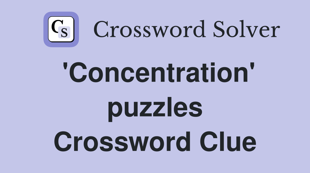 'Concentration' puzzles Crossword Clue