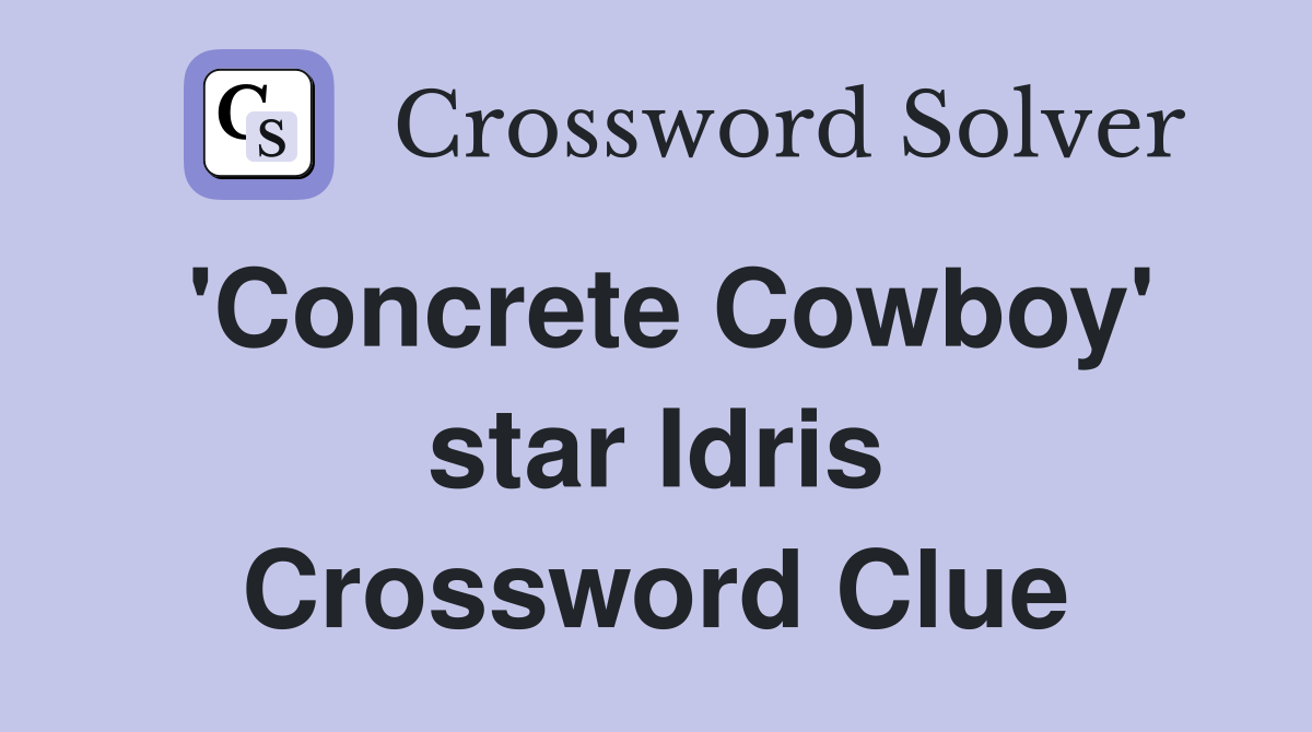 'Concrete Cowboy' star Idris Crossword Clue