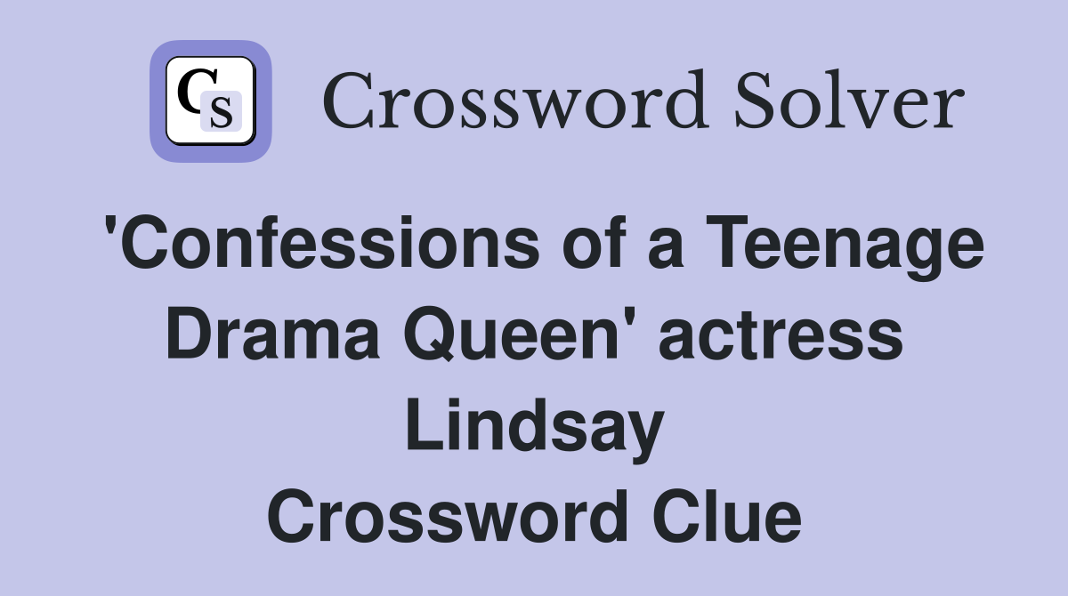 'Confessions of a Teenage Drama Queen' actress Lindsay Crossword Clue