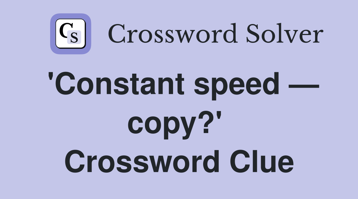 'Constant speed — copy?'  Crossword Clue