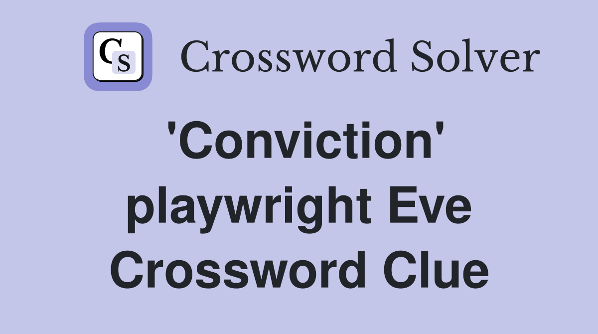 'Conviction' playwright Eve Crossword Clue