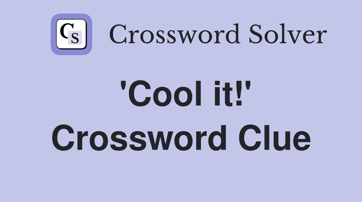 #39 Cool it #39 Crossword Clue Answers Crossword Solver