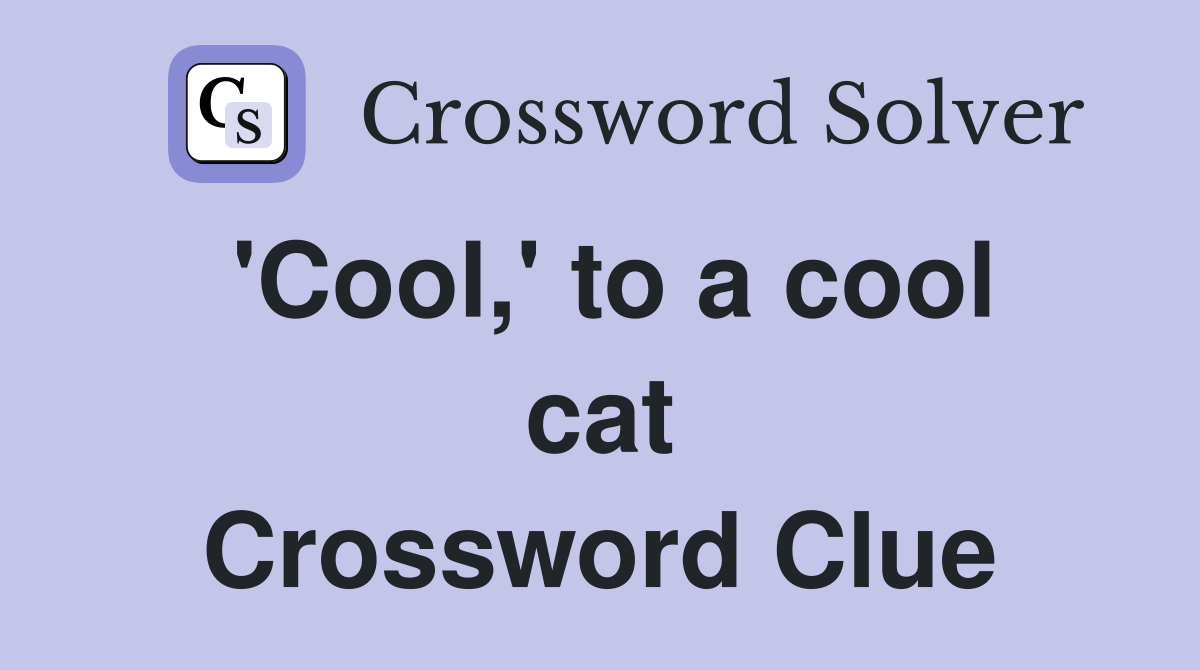 'Cool,' to a cool cat Crossword Clue