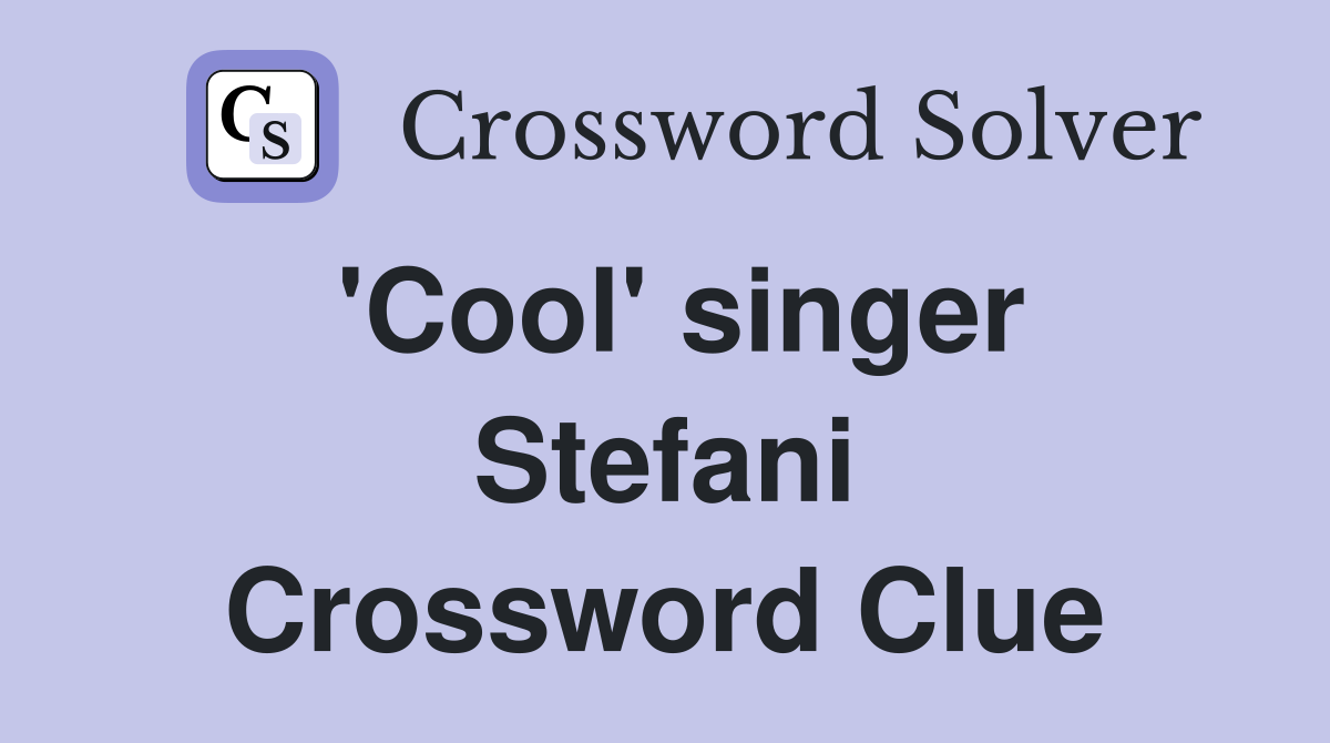 'Cool' singer Stefani Crossword Clue