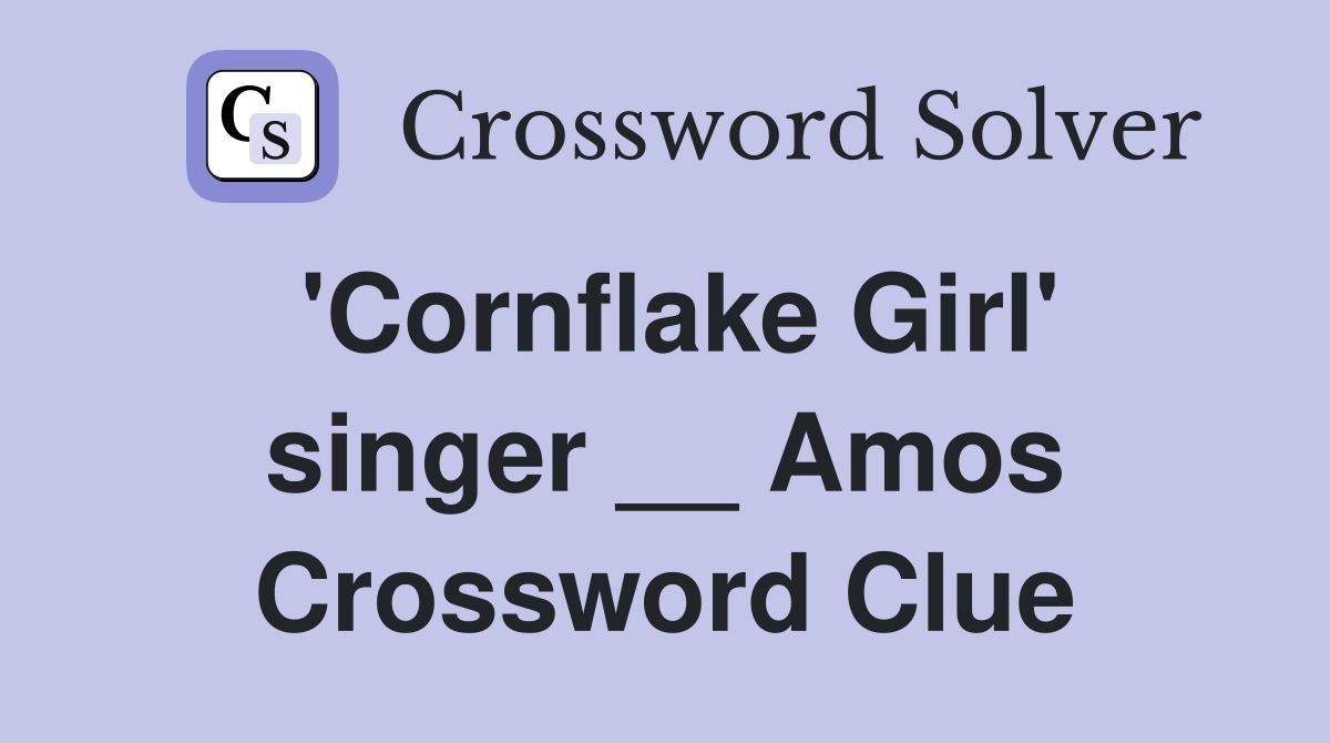'Cornflake Girl' singer __ Amos Crossword Clue