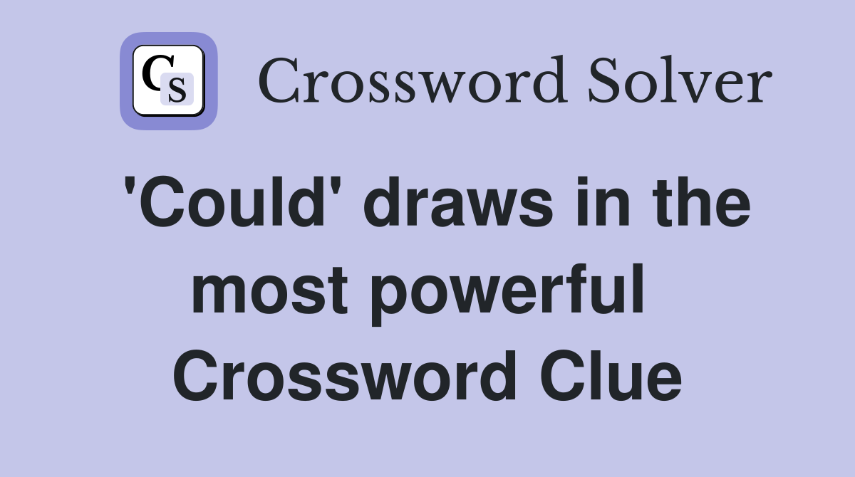 'Could' draws in the most powerful  Crossword Clue