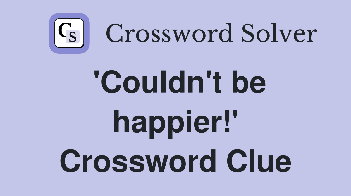 'Couldn't be happier!' Crossword Clue