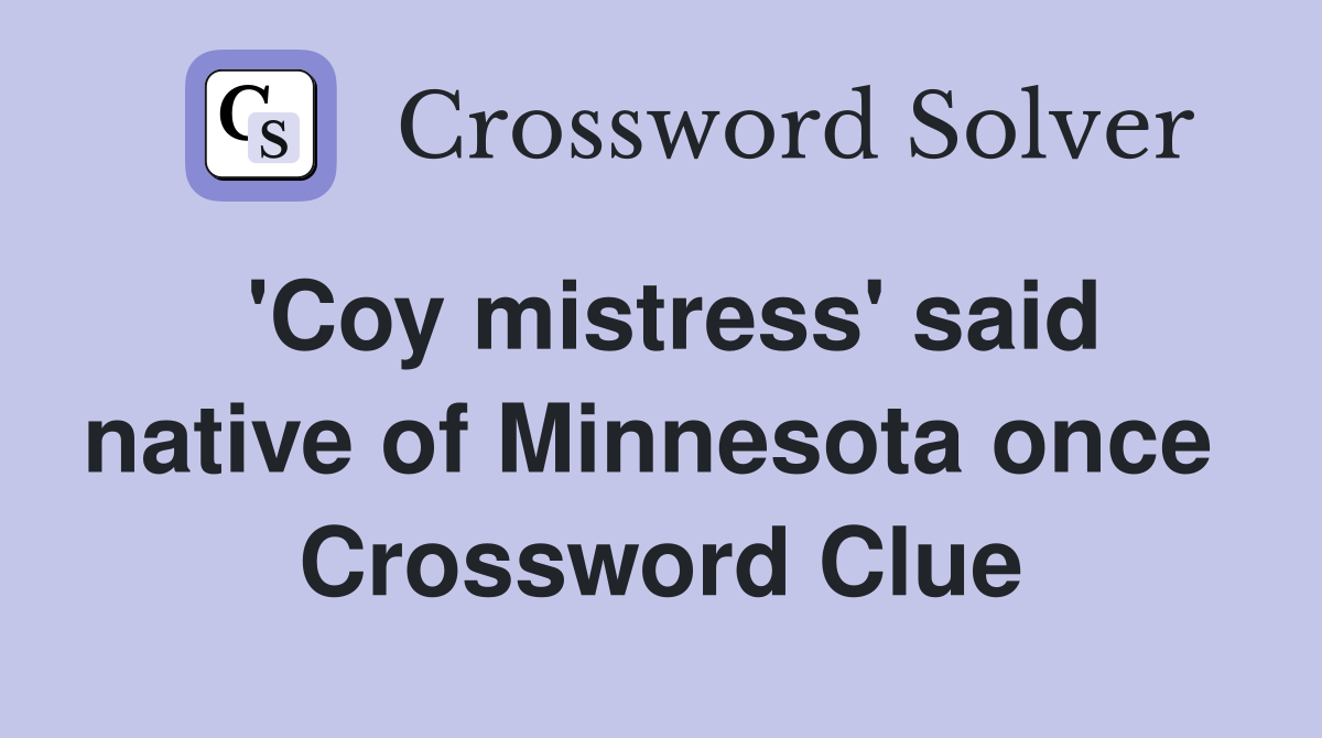 'Coy mistress' said native of Minnesota once  Crossword Clue