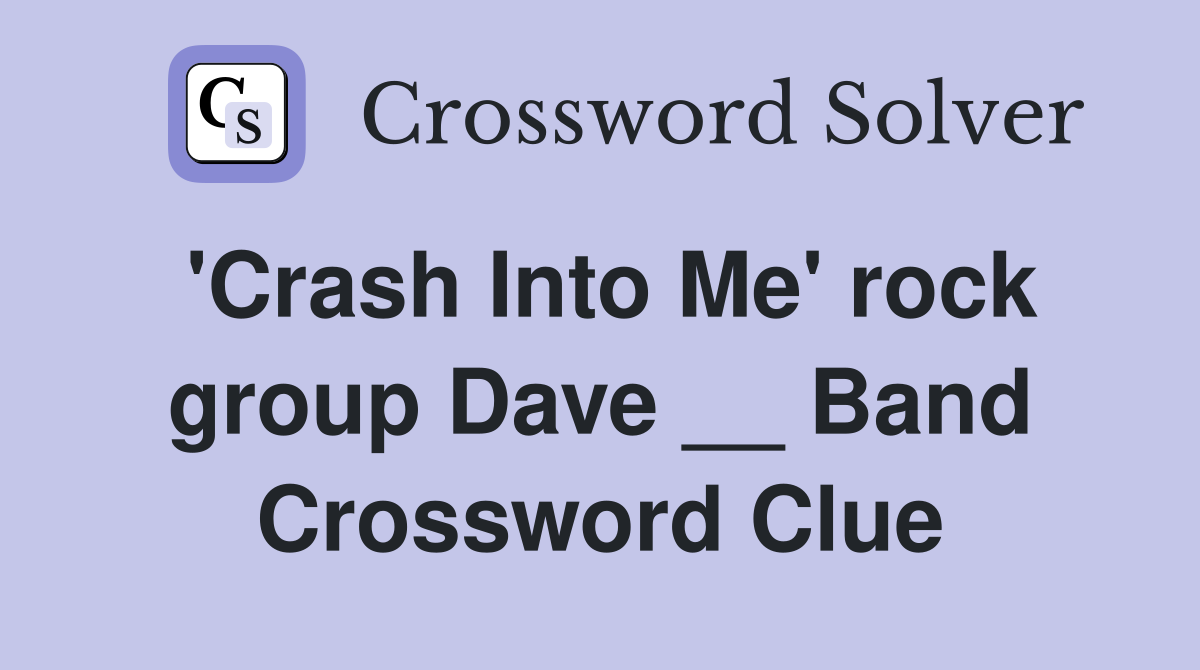 'Crash Into Me' rock group Dave __ Band Crossword Clue