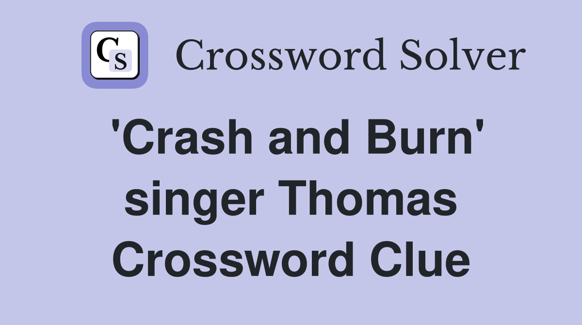 'Crash and Burn' singer Thomas Crossword Clue