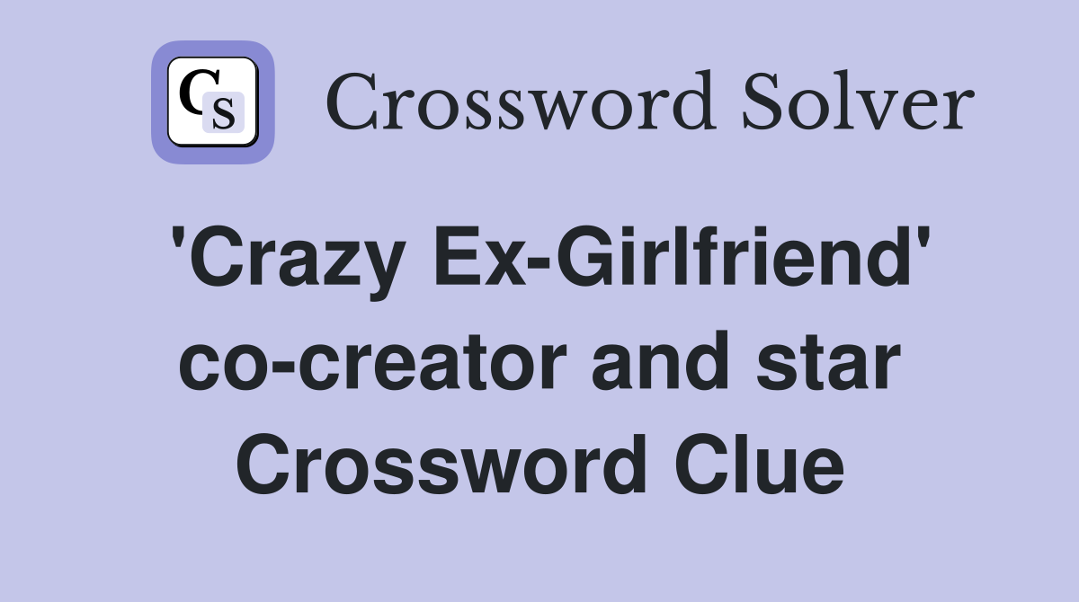 'Crazy Ex-Girlfriend' co-creator and star Crossword Clue