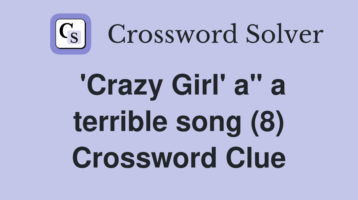 'Crazy Girl' a" a terrible song (8) Crossword Clue