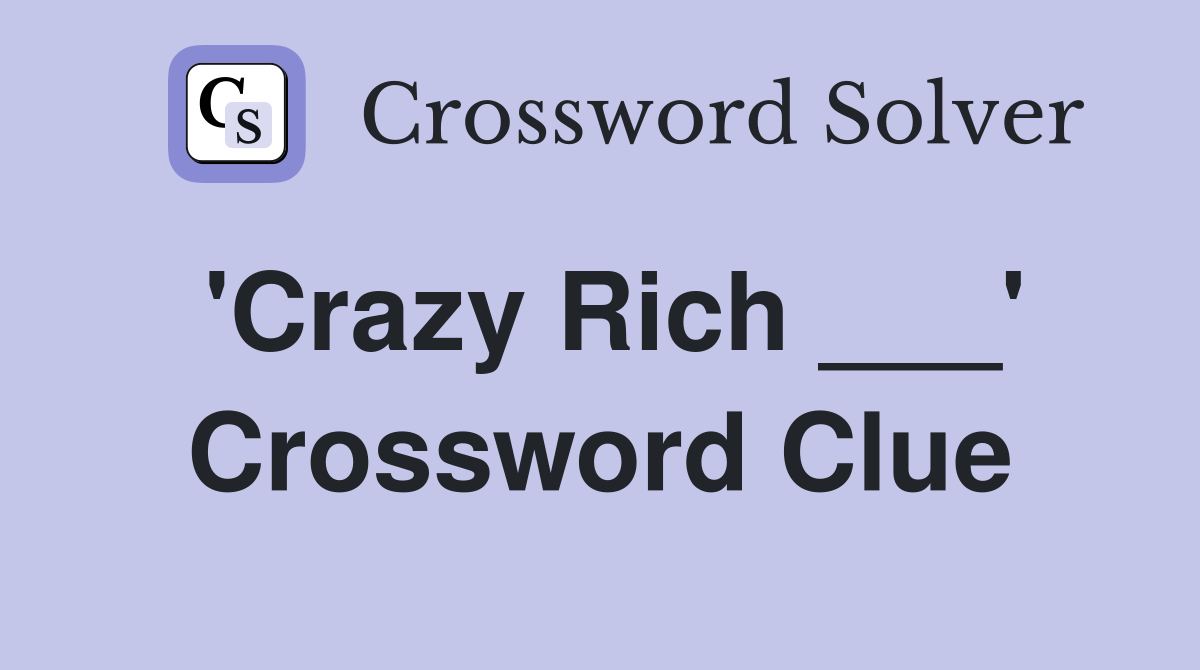 'Crazy Rich ___' Crossword Clue