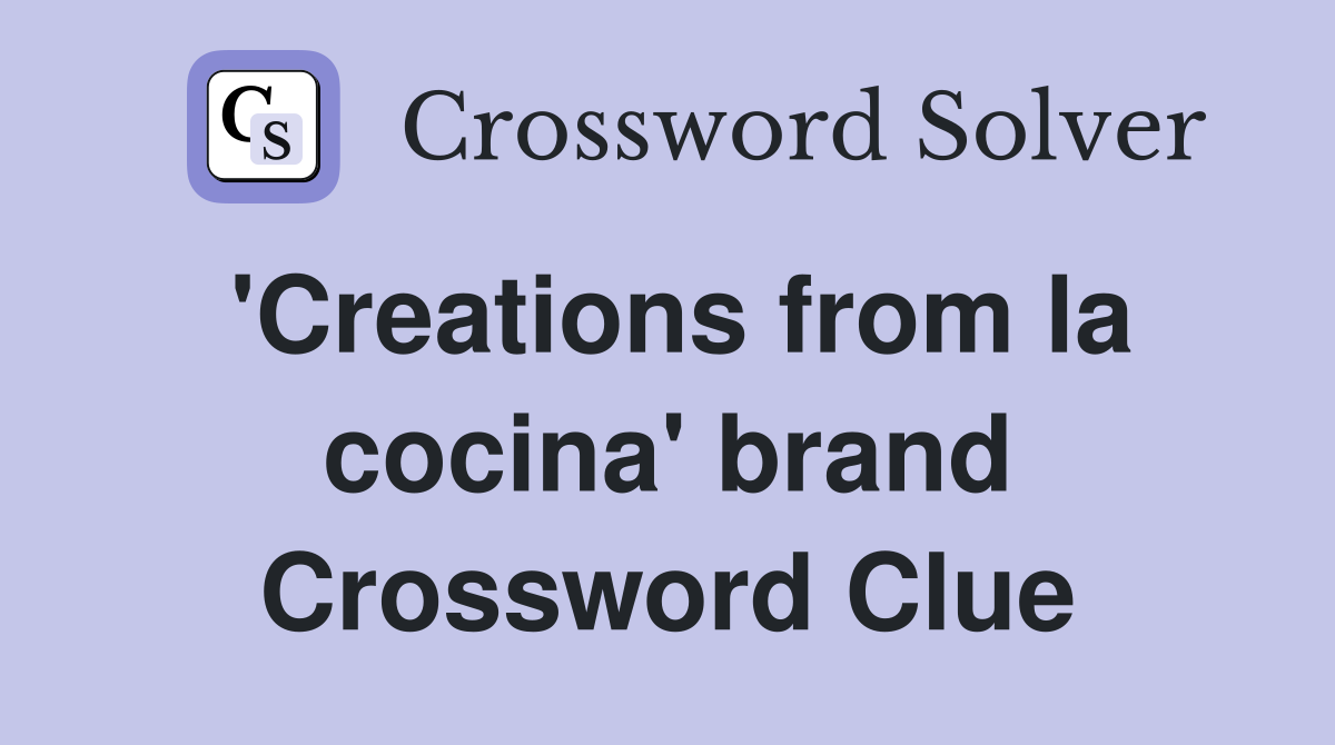 'Creations from la cocina' brand Crossword Clue