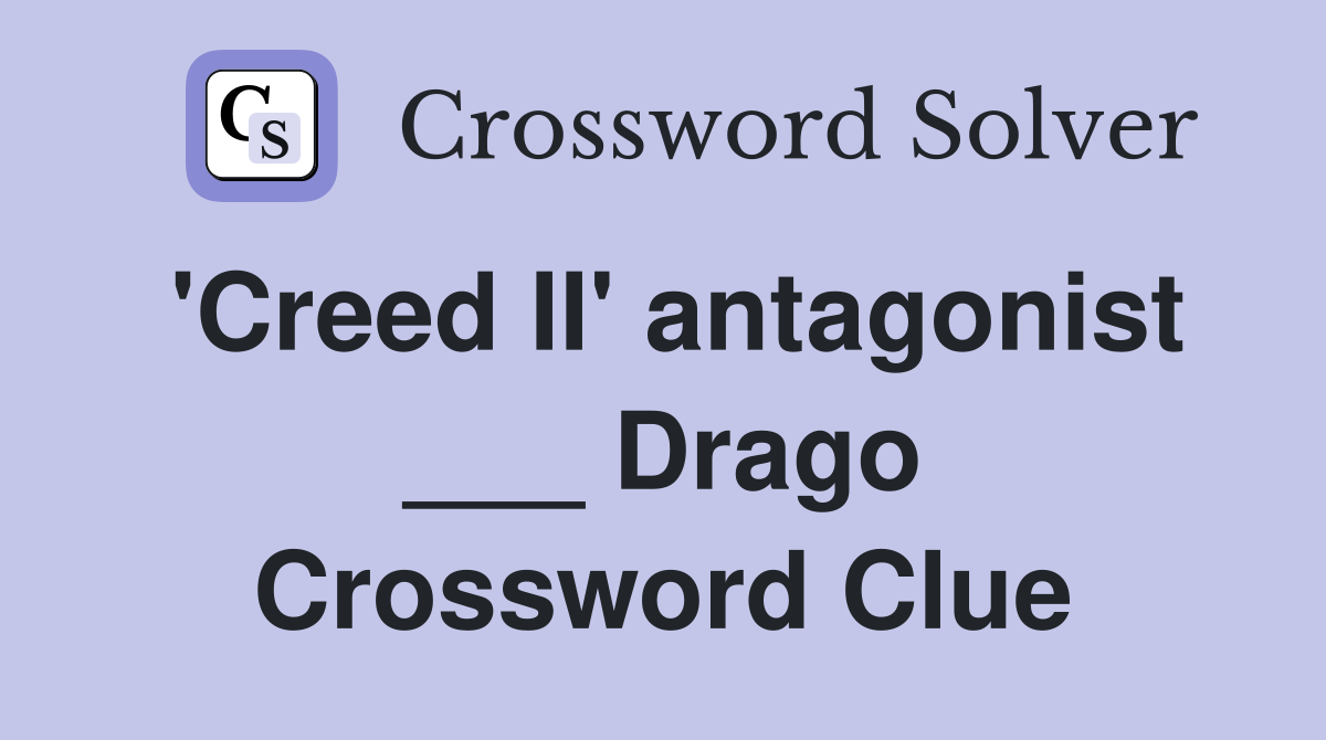 'Creed II' antagonist ___ Drago Crossword Clue